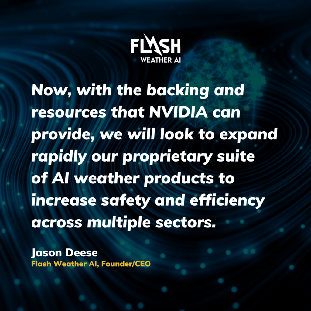 Flash Weather AI Joins NVIDIA Inception Program quote by Jason Deese. Founder/CEO of Flash Weather AI